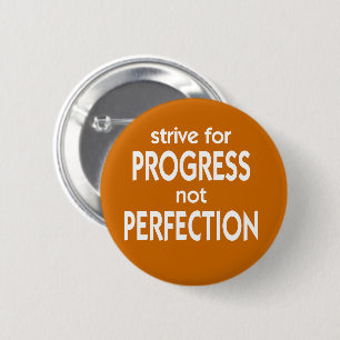 Strive for Progress not Perfection 6 Cm Round Badge