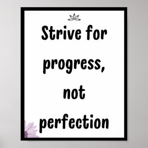 Strive for progress, not perfection, Quote Poster