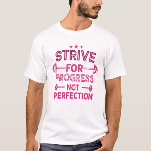 Strive for progress, not perfection T-Shirt
