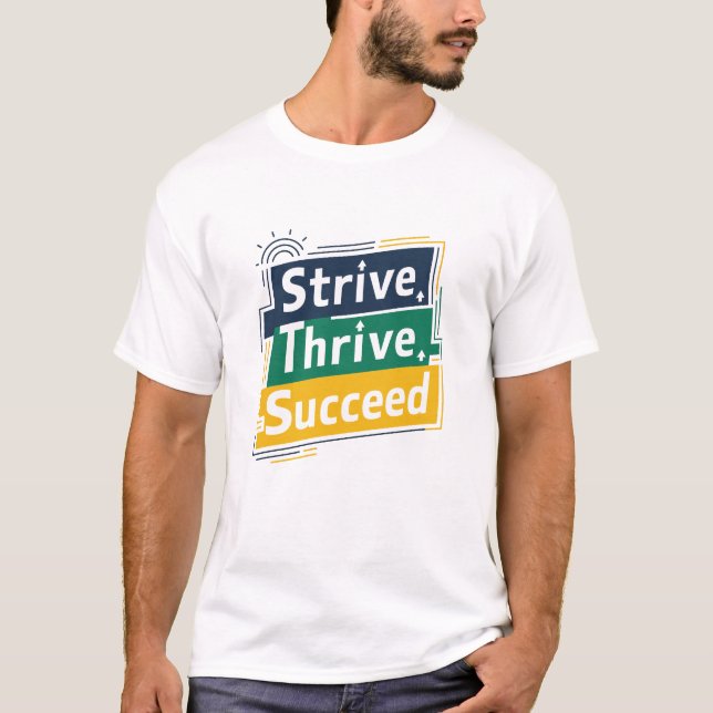 Strive Thrive succeed, motivational T-Shirts  (Front)