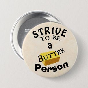 Strive To Be a Butter Person Button