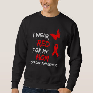 Stroke Awareness I Wear Red For My Mum Sweatshirt