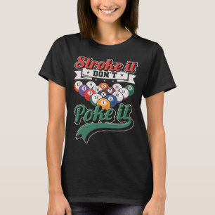 Stroke It Don t Poke It Snooker 8 ball pool Playe T-Shirt