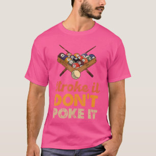 Stroke It Don'T Poke It Funny Snooker Billiards T-Shirt