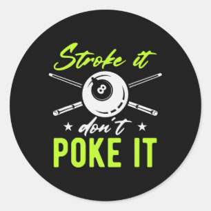 Stroke It Don't Poke It Snooker Pool Billiards Pla Classic Round Sticker
