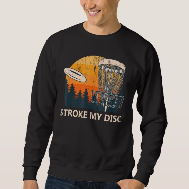 Stroke My Disc Outdoor Game Disc Golf Field Game G Sweatshirt (Front)