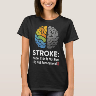 Stroke Nope This Is Not Fun I Do Not Recommend!  T-Shirt