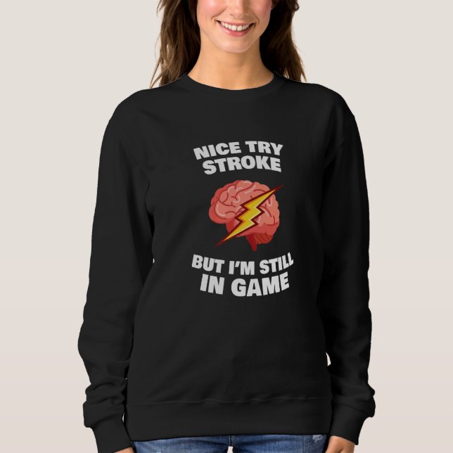 Stroke Survivor Stroke Awareness Rehab - nice try  Sweatshirt (Front)