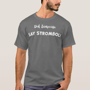 Stromboli Did Someone Say Strombolipizza Sayings 3 T-Shirt