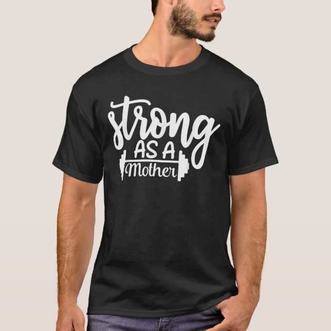 Strong As A Mother Exercise Fitness Workout Gym Gi T-Shirt (Front)