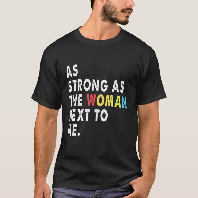 Strong  As The  Woman Next  To Me   Pro  Feminism T-Shirt (Front)