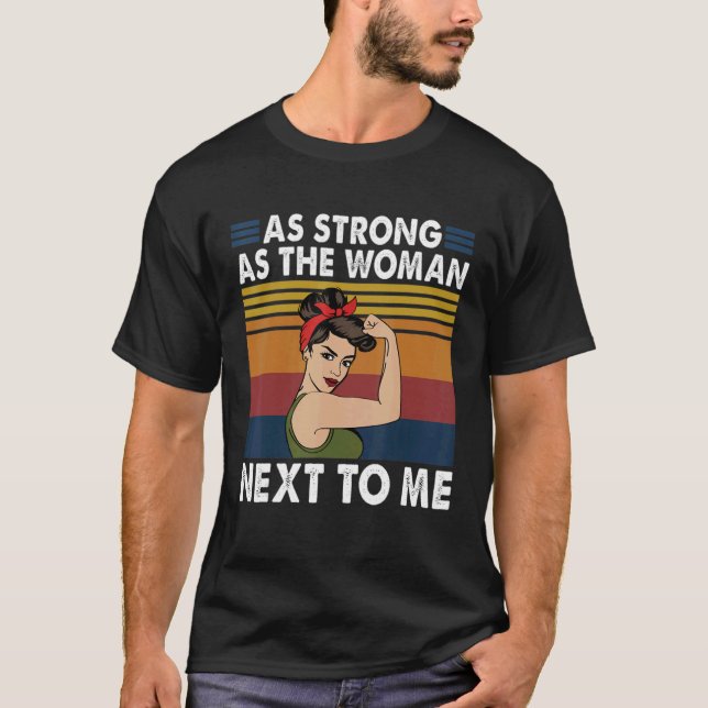 Strong As The Woman Next To Me  Pro Feminism T-Shirt (Front)