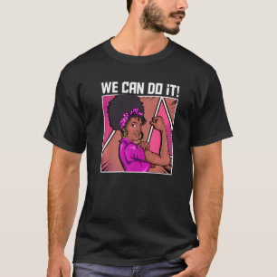 Strong Black Woman Inspired We Can Do It Related B T-Shirt