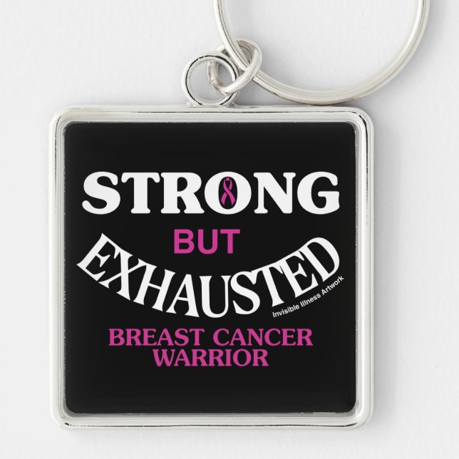 STRONG but EXHAUSTED...Breast Cancer Key Ring (Front)