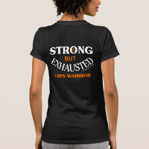 STRONG BUT EXHAUSTED...CRPS T-Shirt