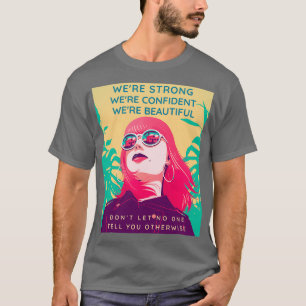 Strong Confident Beautiful Women Empowering Women T-Shirt