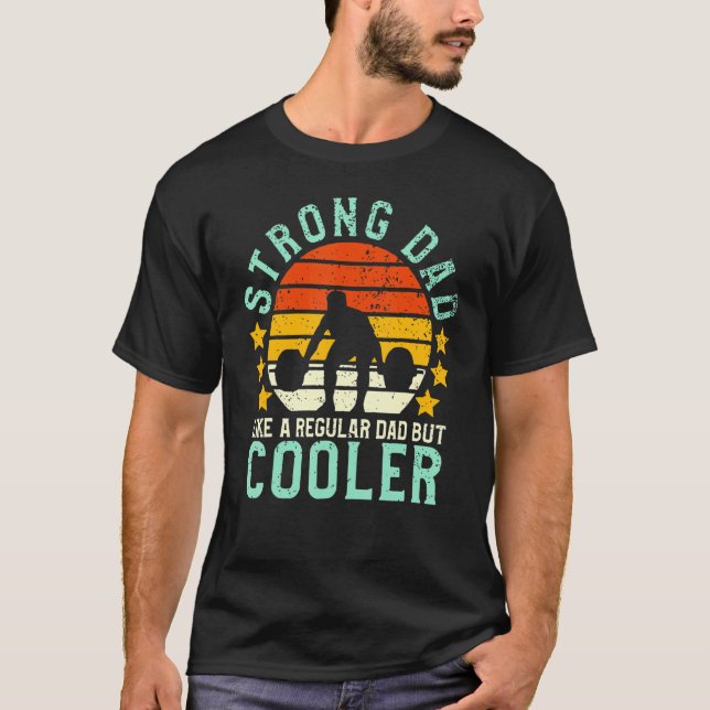 Strong Dad Like A Regular Dad But Cooler Fitness I T-Shirt (Front)
