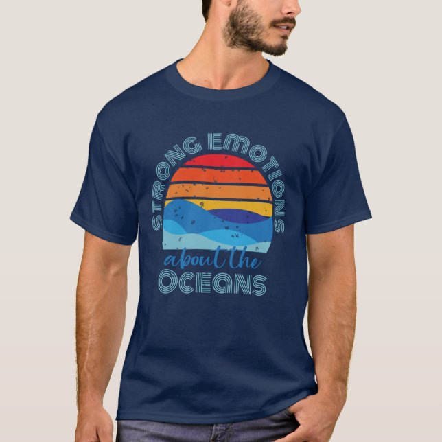 Strong Emotions About The Oceans Earth Day T-Shirt (Front)
