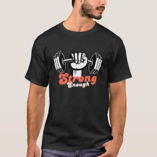 Strong enough t-shirt for gym lovers