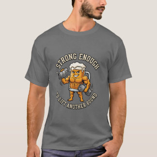 Strong Enough to Lift Another Round T-Shirt