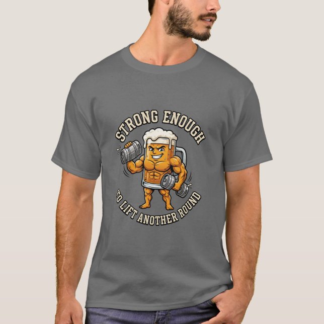 Strong Enough to Lift Another Round T-Shirt (Front)