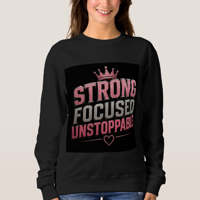 👑 Strong Focused Unstoppable Women Motivation 💗 Sweatshirt (Front)