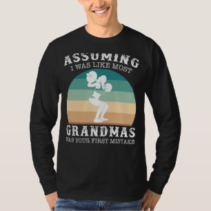 Strong Grandma Chronicles: Assuming I Was Like Mos T-Shirt