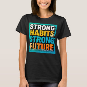 Strong Habits Strong Future Women’s T-Shirt