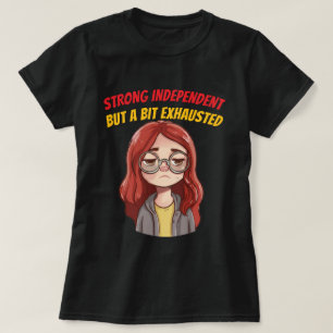 Strong Independent (But a Bit Exhausted) Funny  T-Shirt