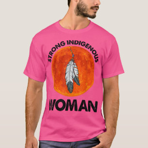 Strong Indigenous Woman Native Indian Blood Native T-Shirt