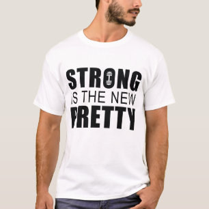 Strong Is The New Pretty T-Shirt