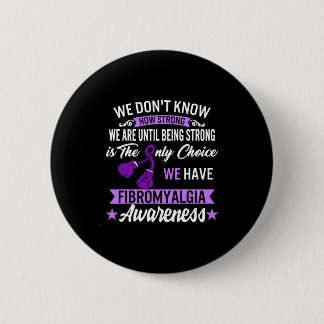 Strong Is The Only Choice Fibromyalgia Awareness 1 6 Cm Round Badge