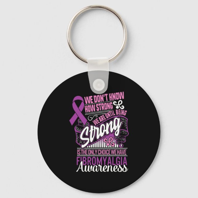 Strong Is The Only Choice Fibromyalgia Awareness G Key Ring (Front)