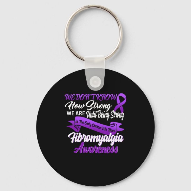 Strong Is The Only Choice Fibromyalgia Awareness G Key Ring (Front)