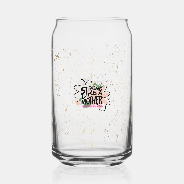 Strong like a mother can glass (Front)