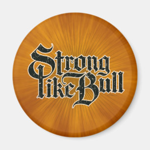Strong Like Bull Magnet