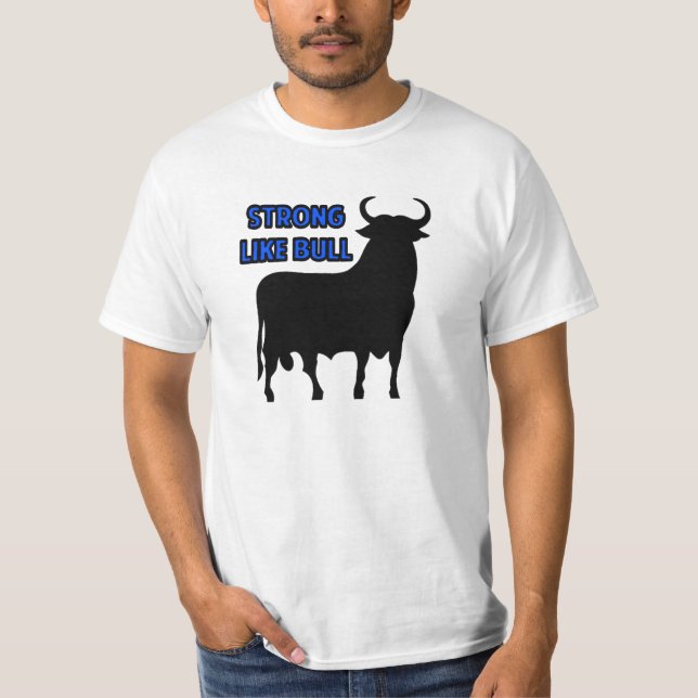 Strong- Like Bull T-Shirt (Front)