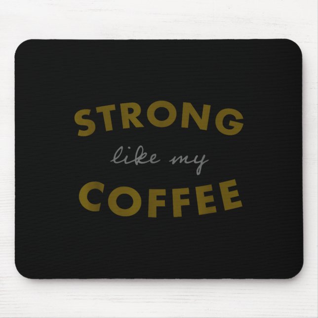 Strong Like My Coffee, Funny Coffee Saying  Mouse Pad (Front)