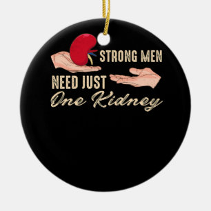 Strong men need just one kidney Design for a Kidne Ceramic Tree Decoration