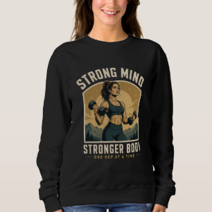 Strong Mind Stronger Body Gym Motivation Design Sweatshirt