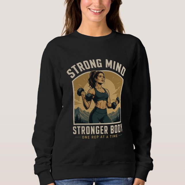 Strong Mind Stronger Body Gym Motivation Design Sweatshirt (Front)