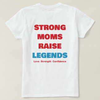 Strong Moms. Legendary Futures. T-Shirt