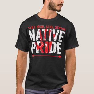 Strong Native American Pride Indigenous People T-Shirt