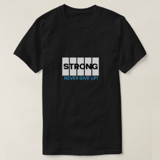 Strong Never Give Up A perfect Gift For T-shirt Lo