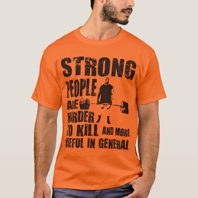 Strong People Are Harder To Kill - Shirt (Front)