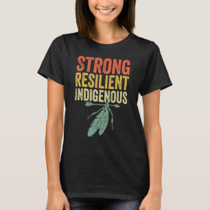 Strong Resilient Indigenous People Day  Anti Colum T-Shirt