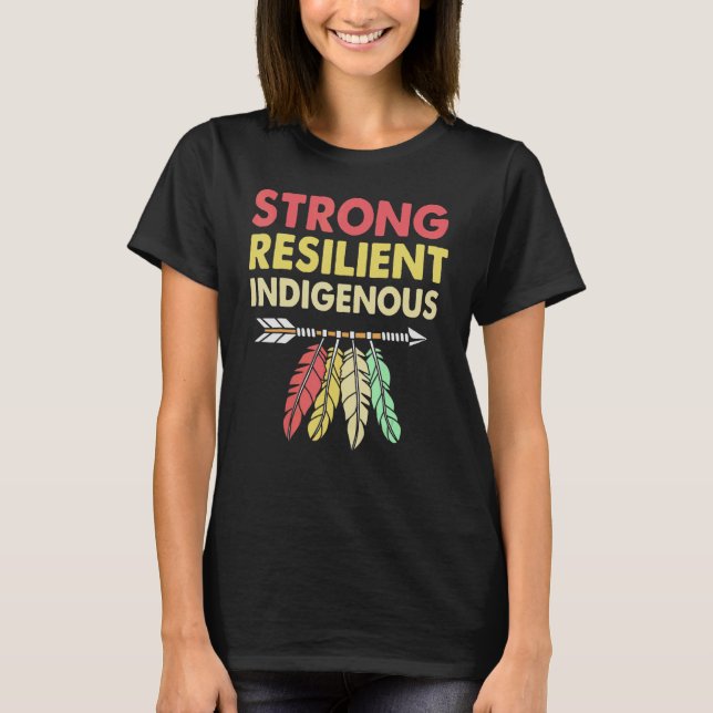 Strong Resilient Indigenous People Day Anti Columb T-Shirt (Front)