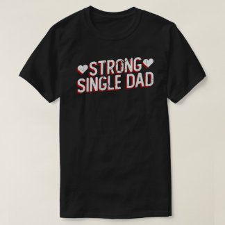 Strong Single Dad Shirt | Proud Single Father Gift