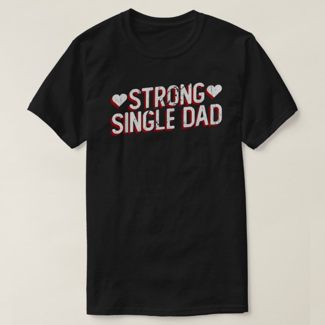 Strong Single Dad Shirt | Proud Single Father Gift (Design Front)