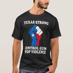 Strong Texas Pray For Texas Control Gun  Stop Viol T-Shirt